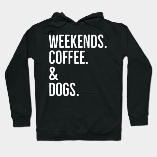 Weekends. Coffee. And Dogs. Hoodie